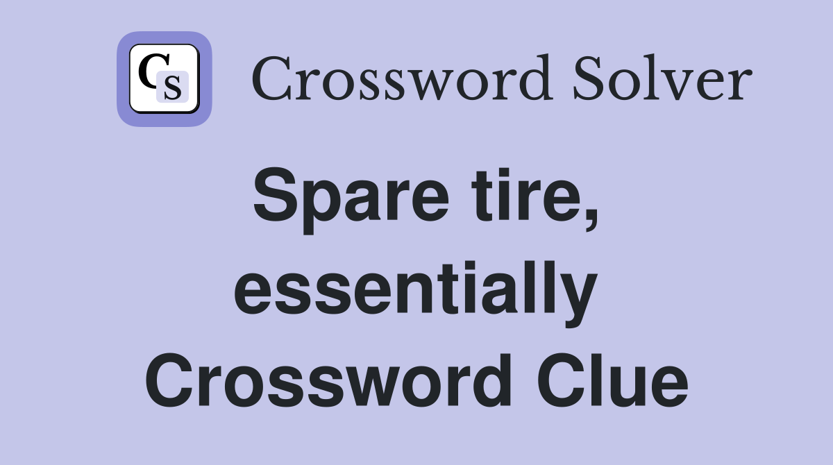 Spare tire, essentially Crossword Clue