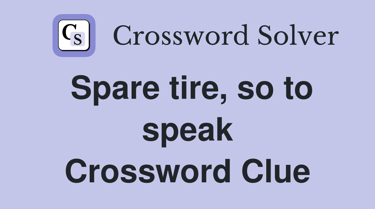 Spare tire, so to speak Crossword Clue