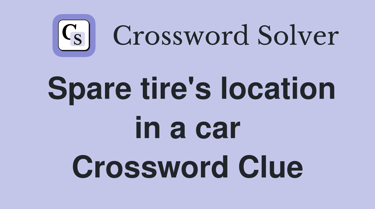 Spare tire's location in a car Crossword Clue