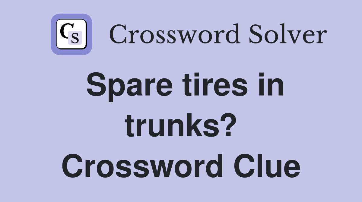 Spare tires in trunks? Crossword Clue