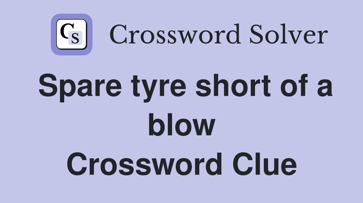 Spare tyre short of a blow Crossword Clue