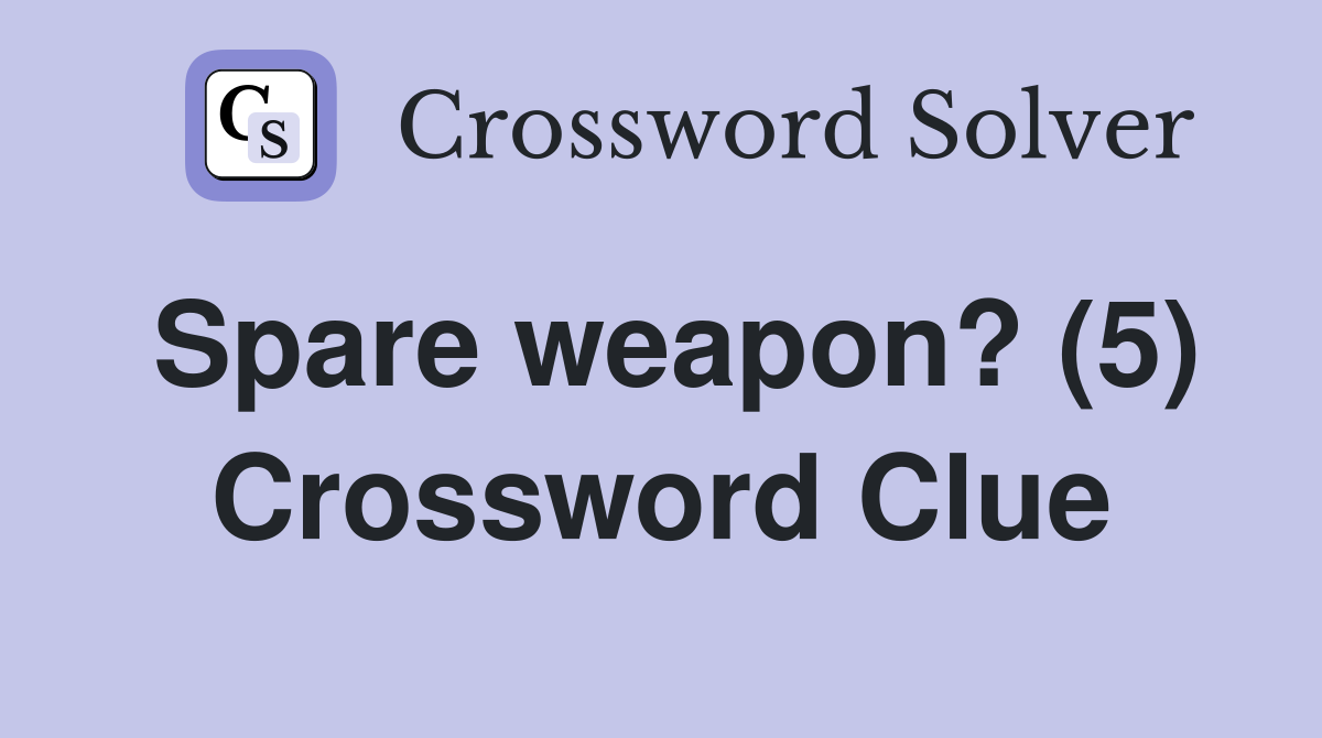 Spare weapon? (5) Crossword Clue
