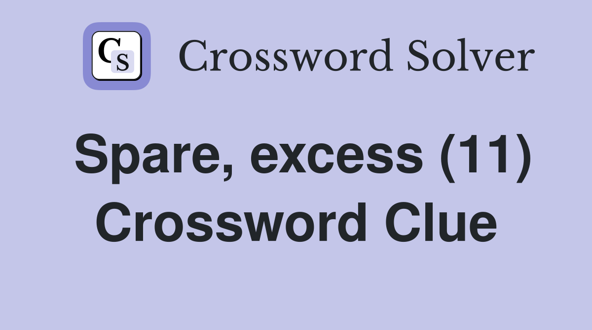 Spare, excess (11) Crossword Clue
