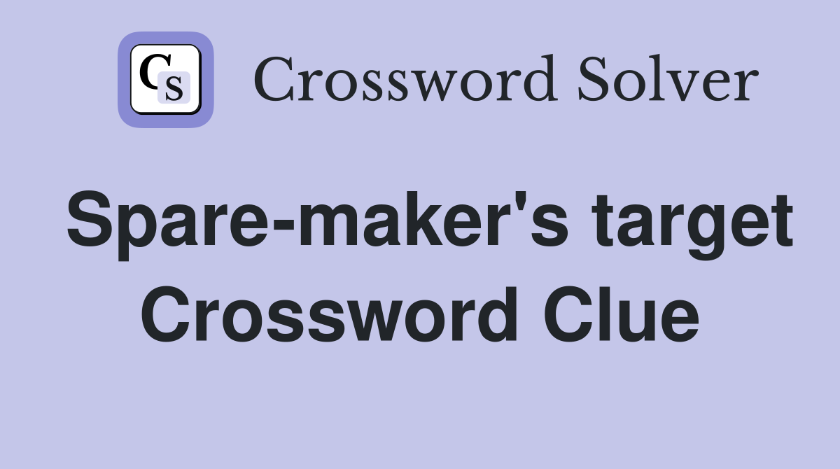 Spare-maker's target Crossword Clue