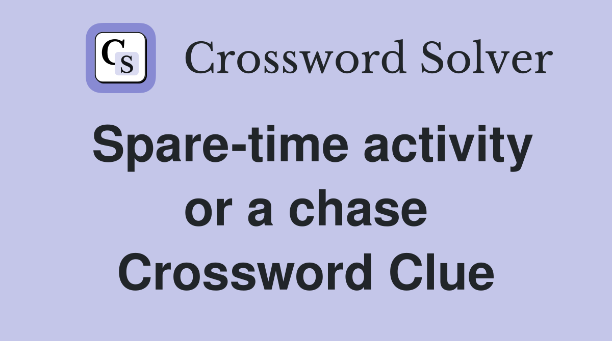 Spare-time activity or a chase Crossword Clue