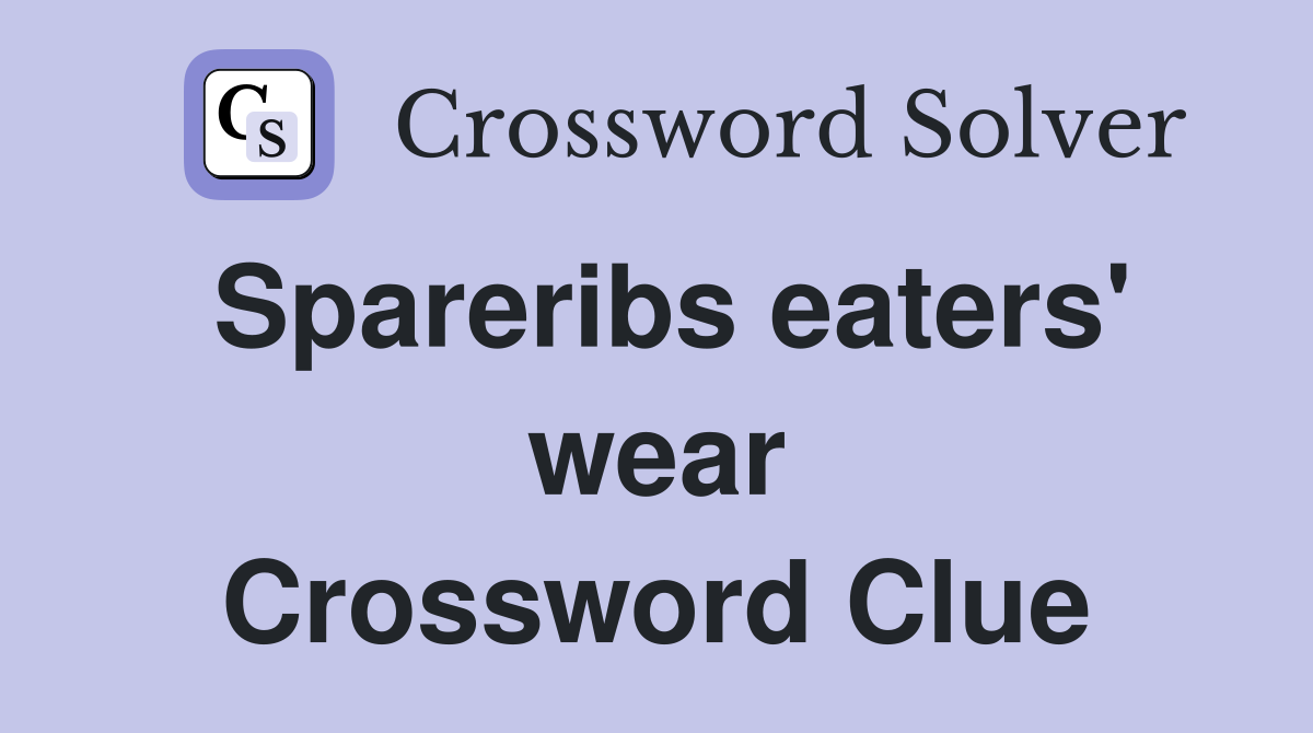 Spareribs eaters' wear Crossword Clue