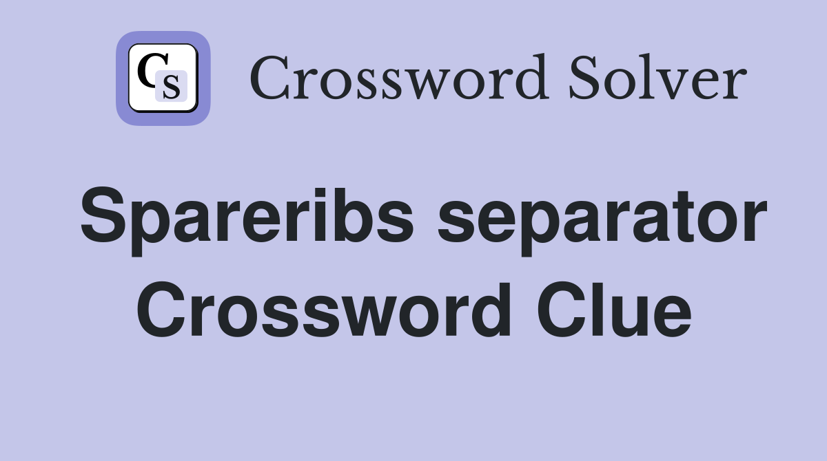 Spareribs separator Crossword Clue