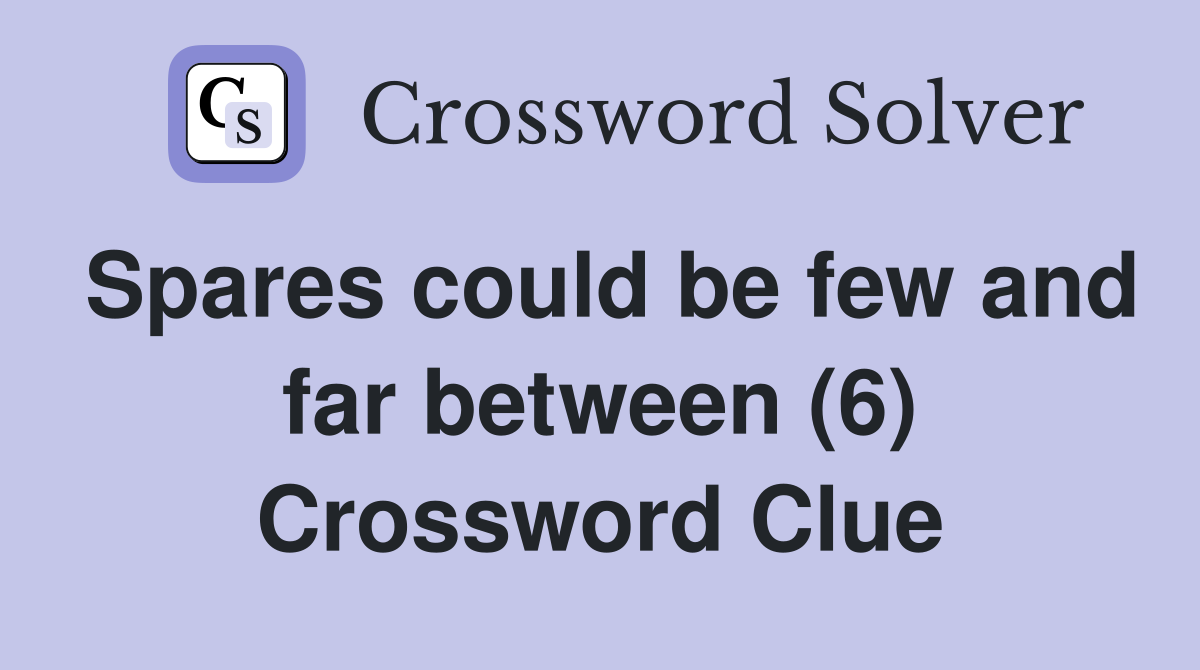 Spares could be few and far between (6) Crossword Clue