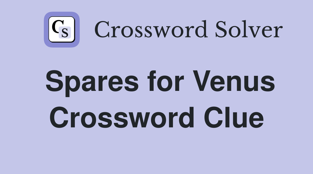 Spares for Venus Crossword Clue