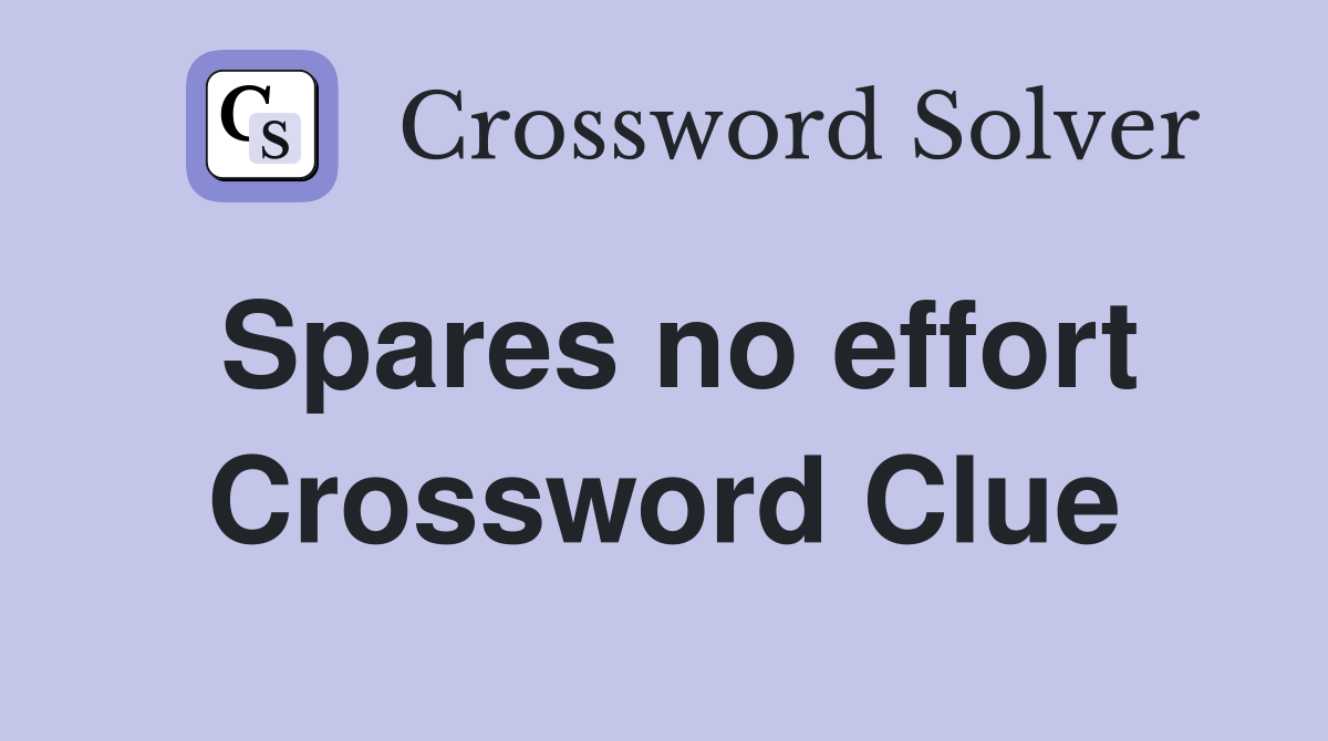 Spares no effort Crossword Clue