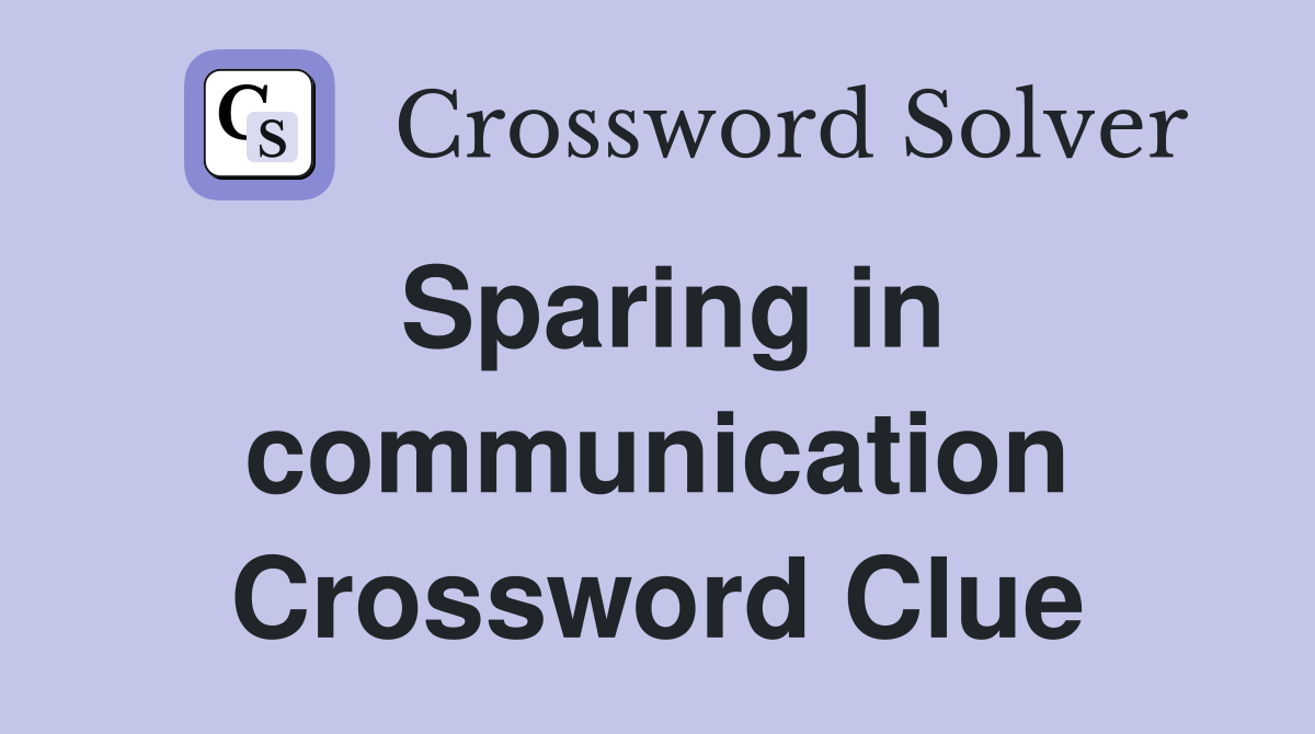 Sparing in communication Crossword Clue