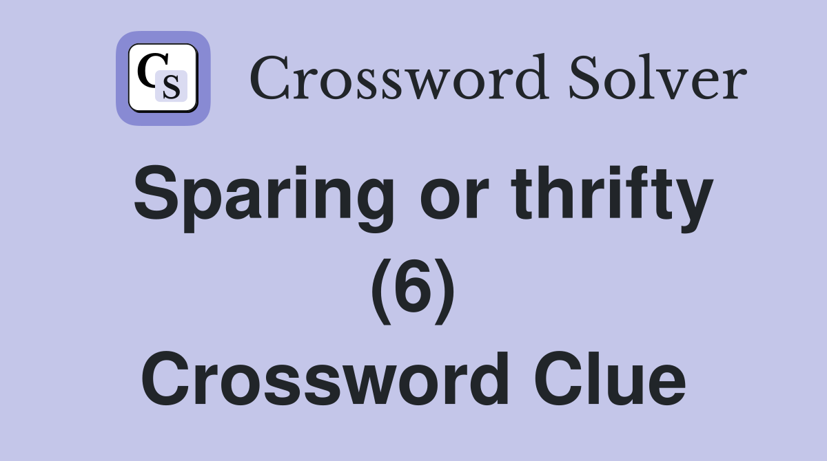 Sparing or thrifty (6) Crossword Clue