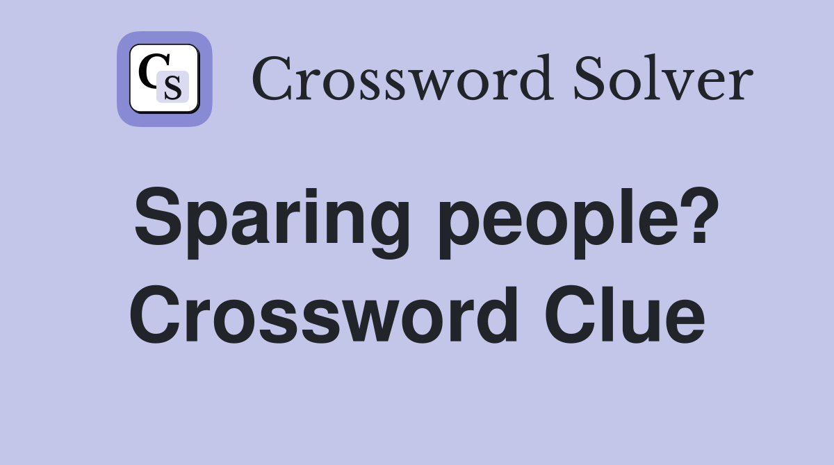 Sparing people? Crossword Clue