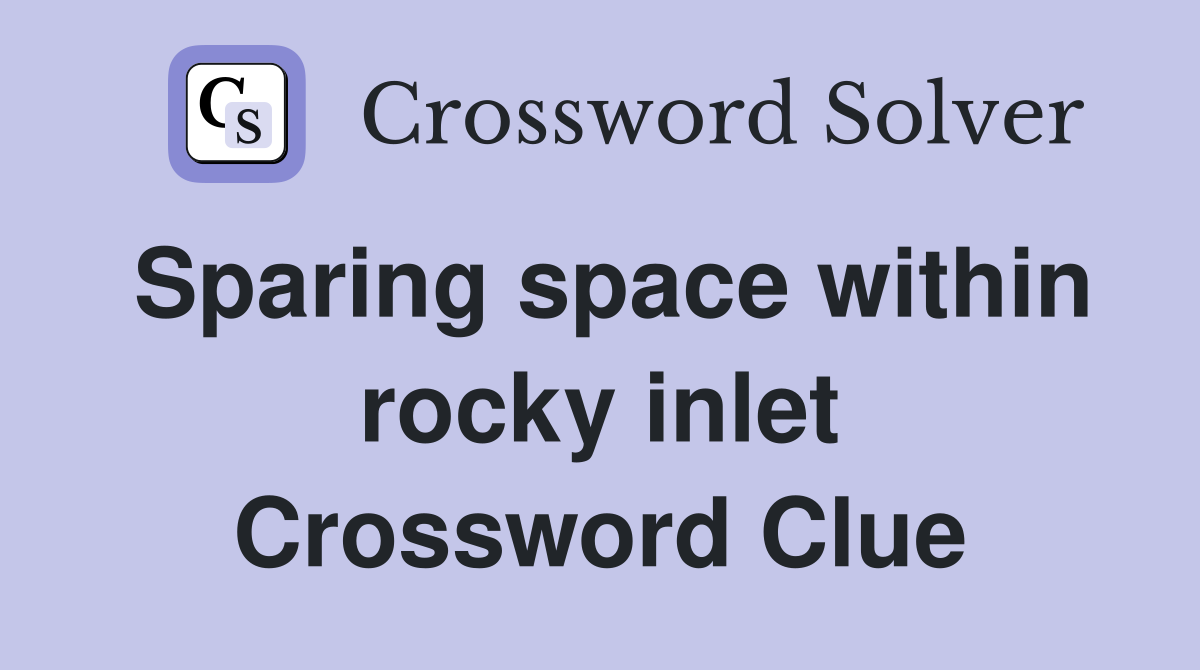 Sparing space within rocky inlet Crossword Clue