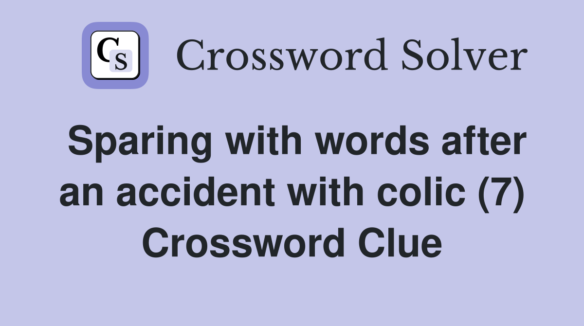 Sparing with words after an accident with colic (7) Crossword Clue