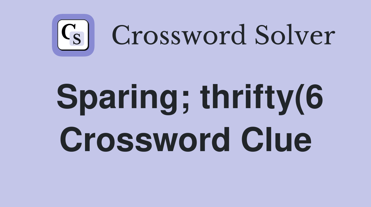 Sparing thrifty(6) Crossword Clue Answers Crossword Solver Sparing thrifty(6) Crossword Clue Answers Crossword Solver