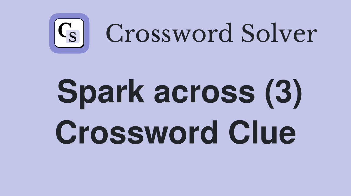 Spark across (3) Crossword Clue