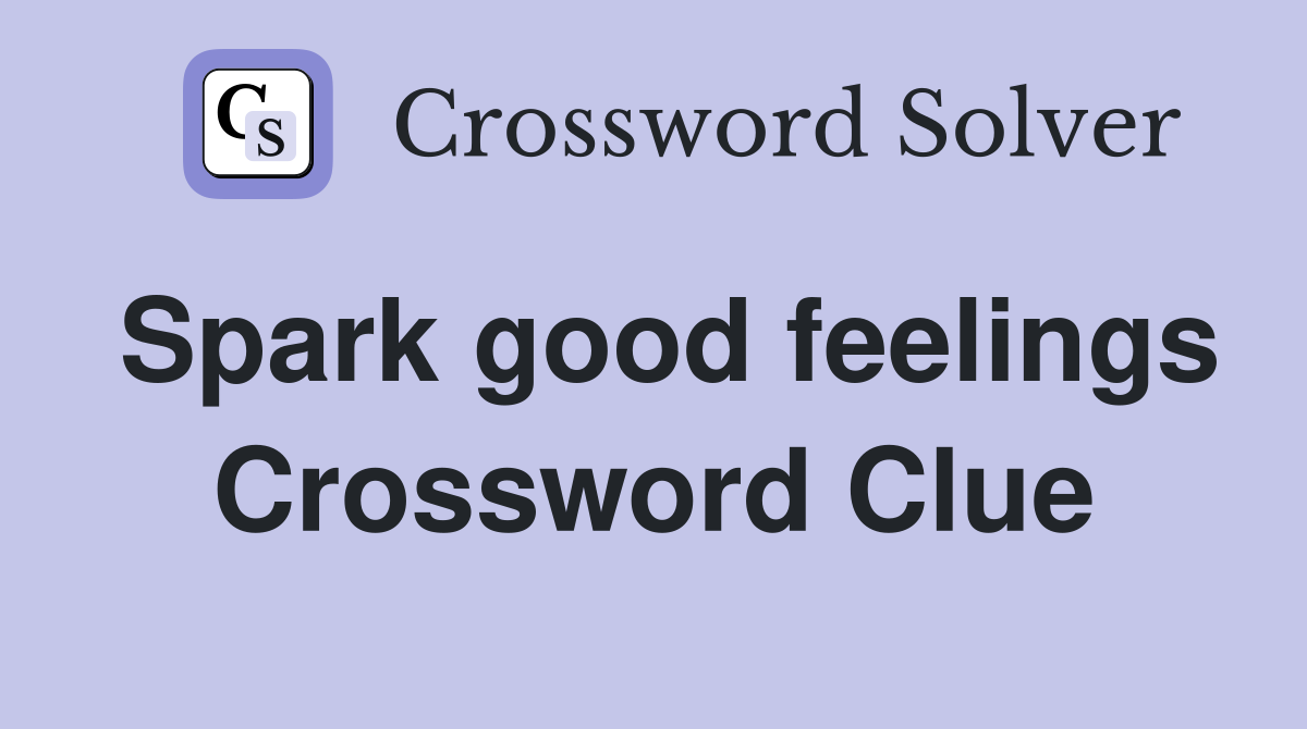 Spark good feelings Crossword Clue
