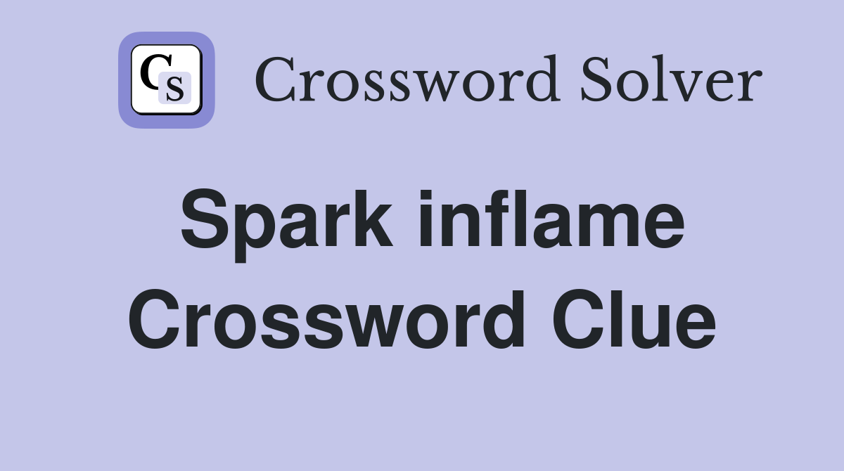 Spark inflame Crossword Clue