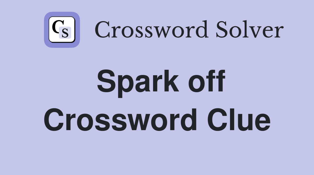Spark off Crossword Clue