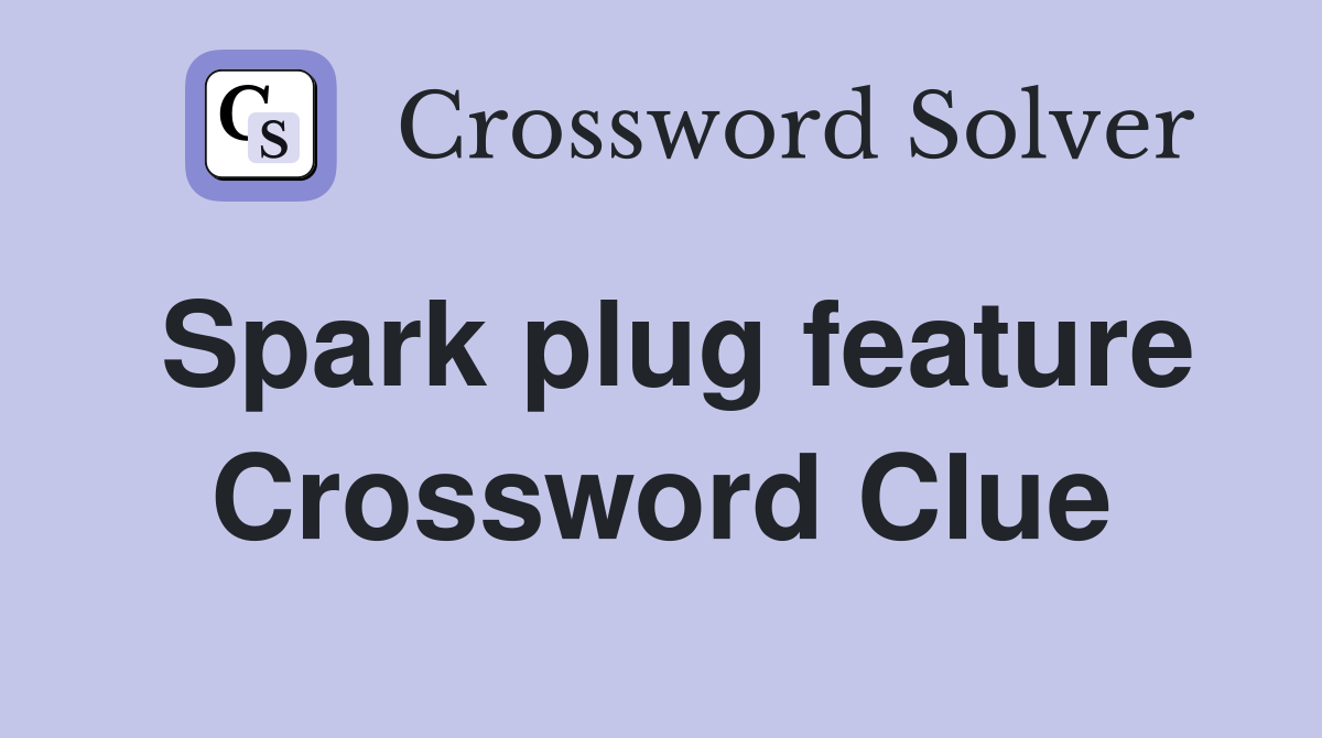 Spark plug feature Crossword Clue