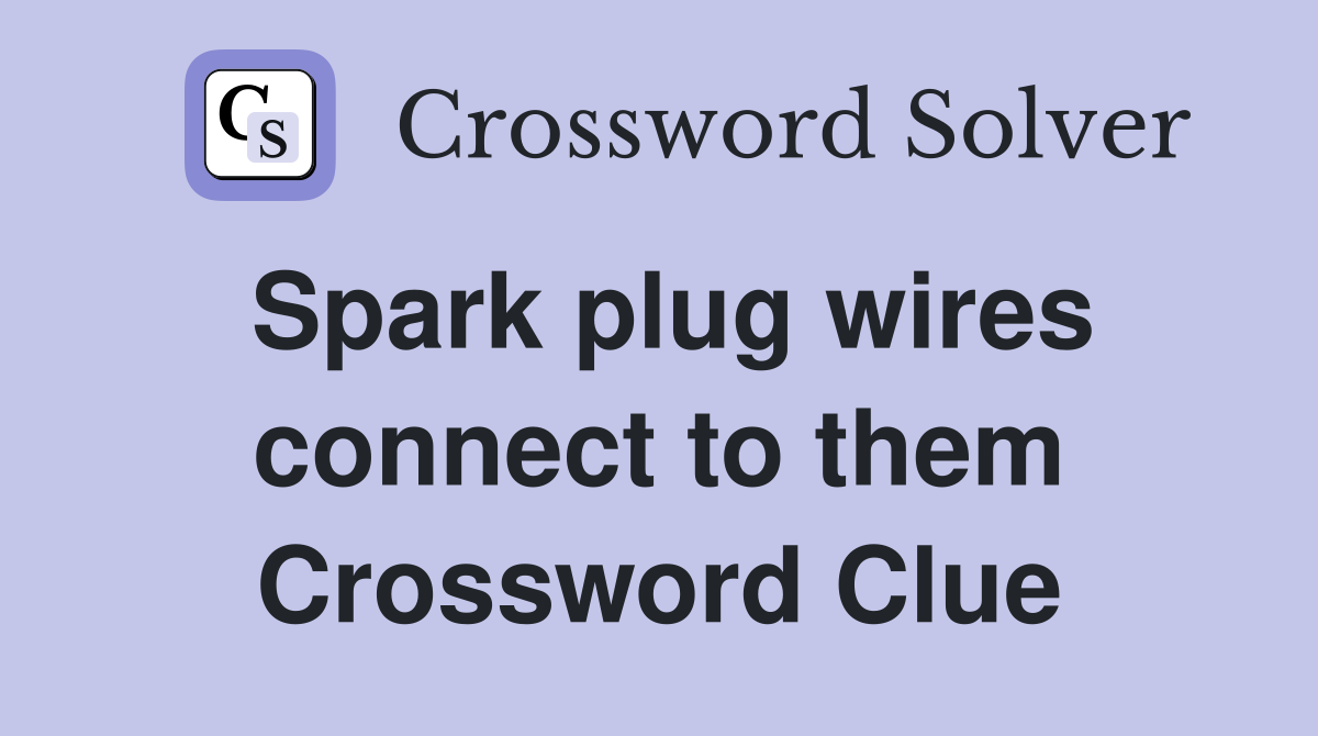 Spark plug wires connect to them Crossword Clue