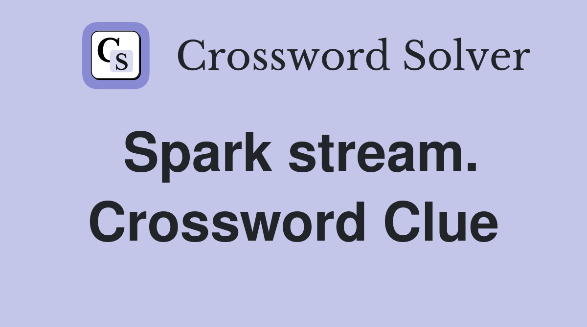 Spark stream. Crossword Clue