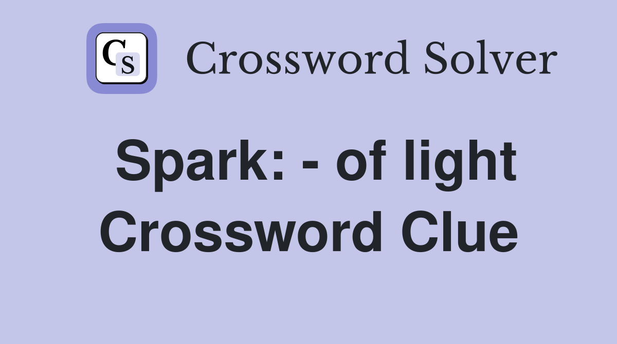Spark: - of light Crossword Clue
