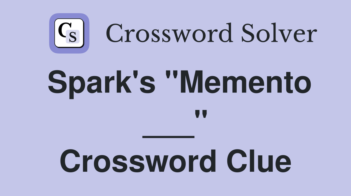 Spark's "Memento ___" Crossword Clue