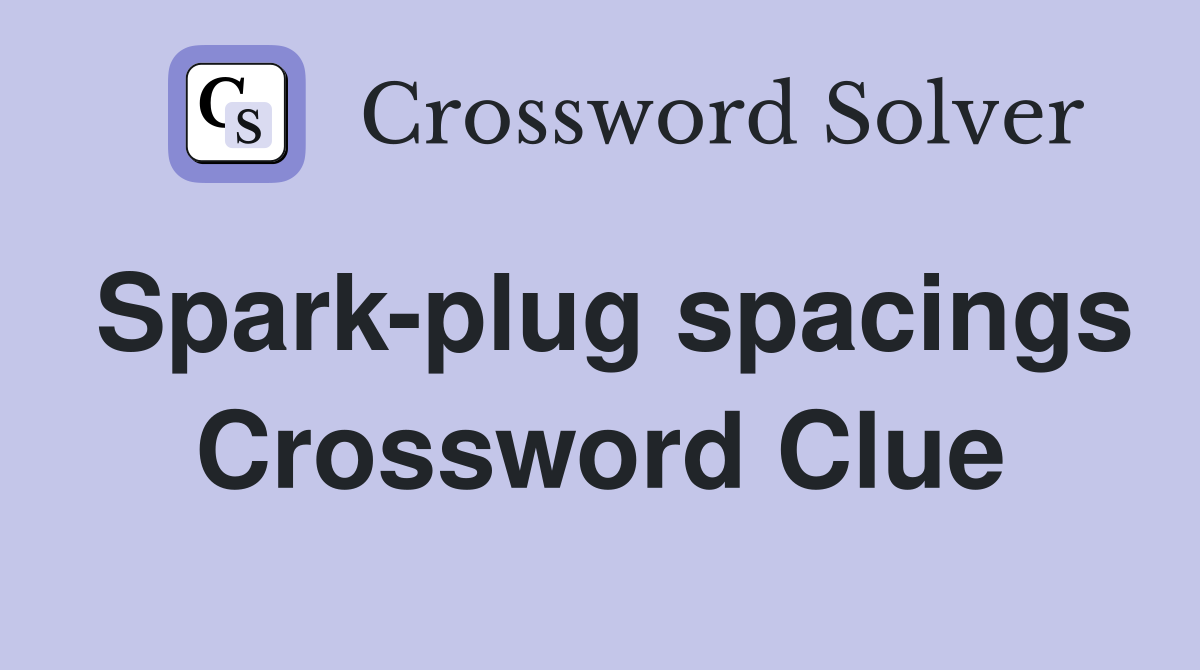 Spark-plug spacings Crossword Clue