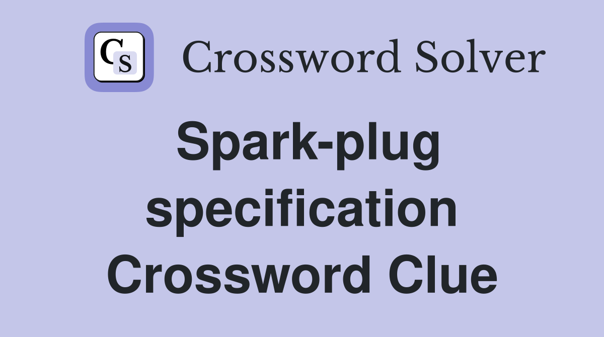 Spark-plug specification Crossword Clue