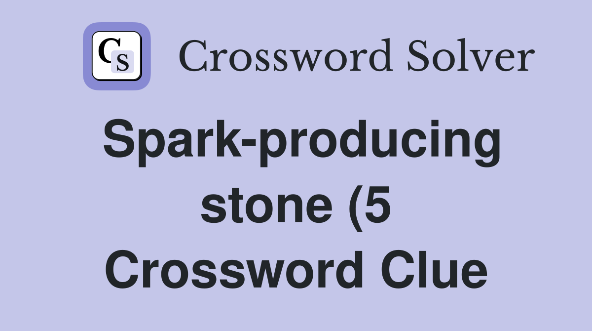 Spark producing stone (5) Crossword Clue Answers Crossword Solver Spark producing stone (5) Crossword Clue Answers Crossword Solver