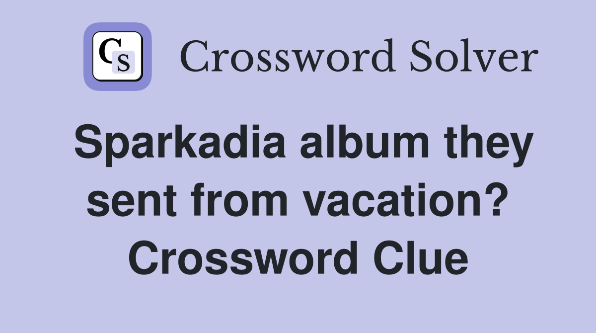 Sparkadia album they sent from vacation? Crossword Clue