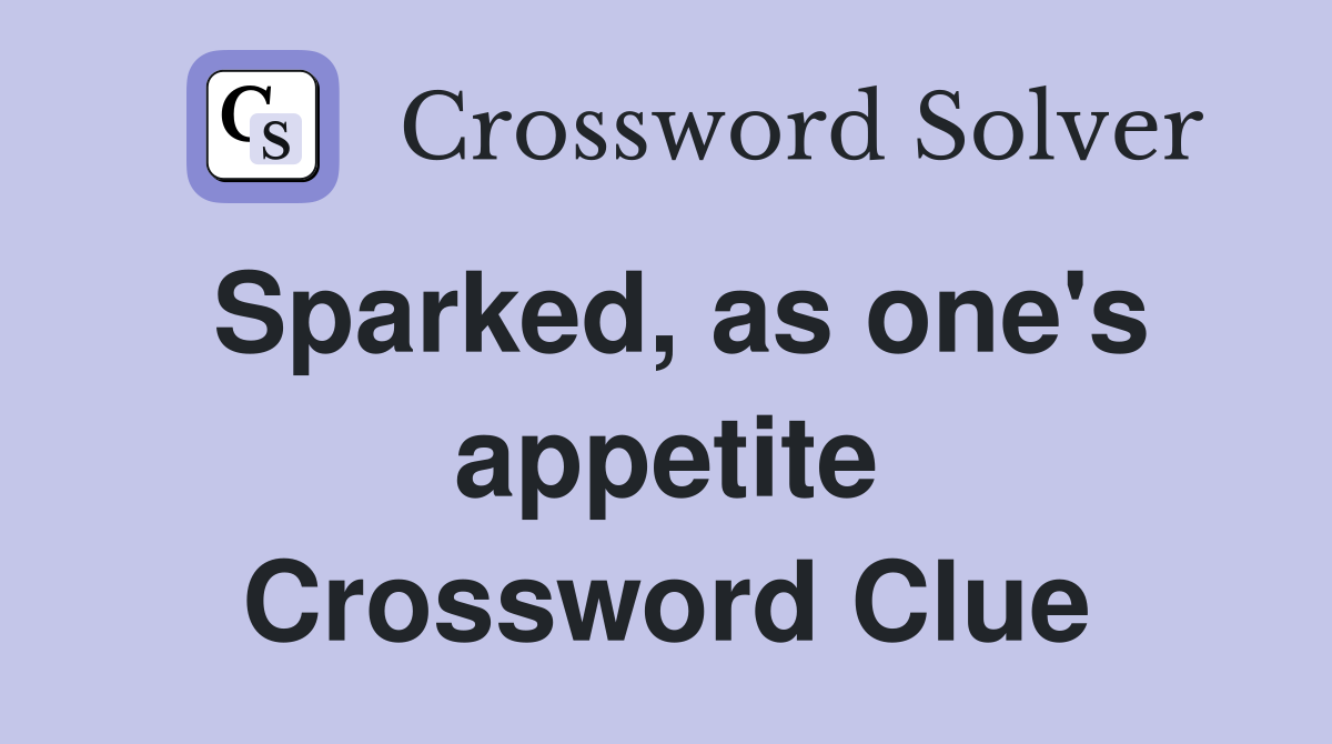 Sparked, as one's appetite Crossword Clue