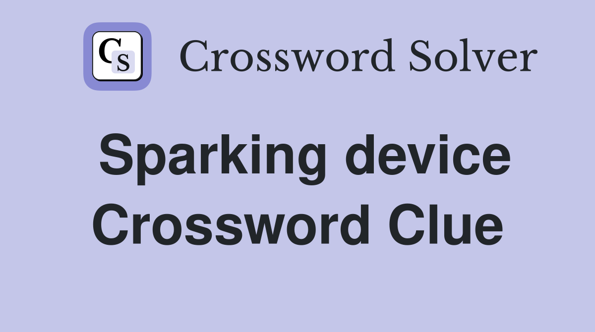Sparking device Crossword Clue