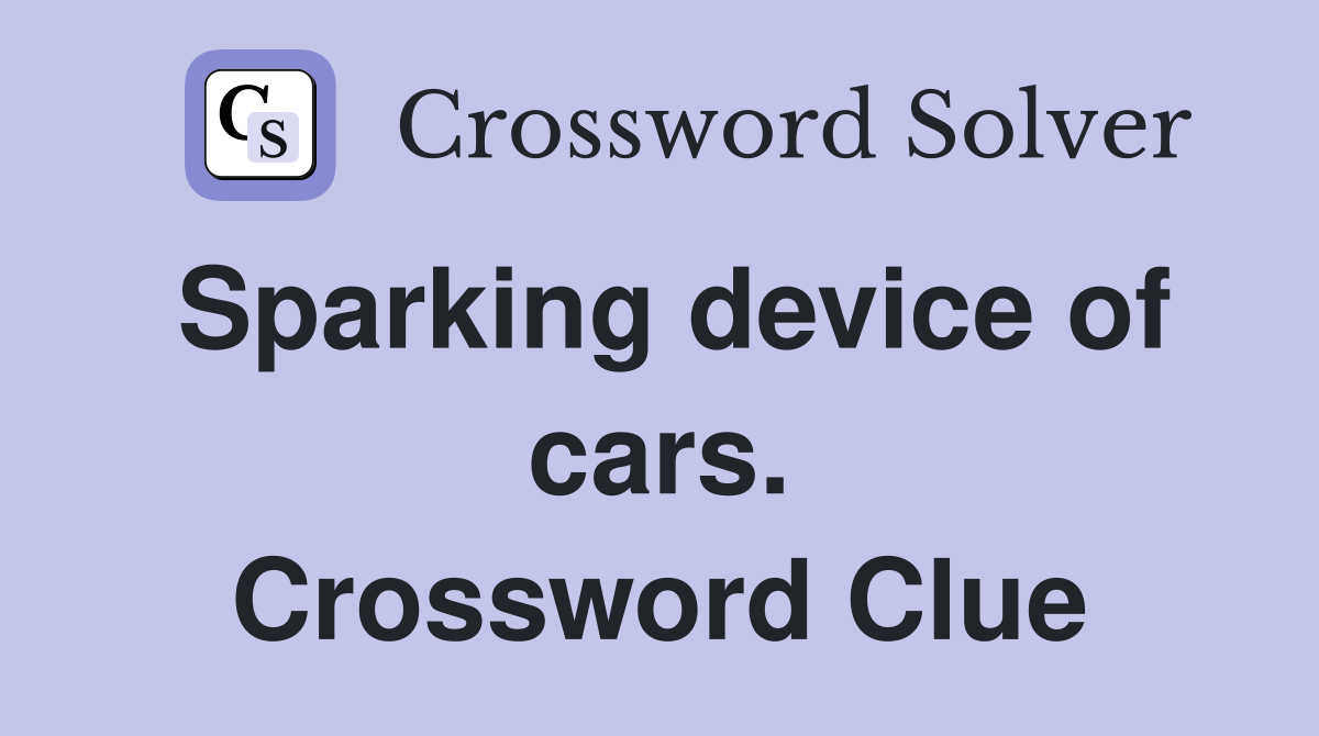 Sparking device of cars. Crossword Clue