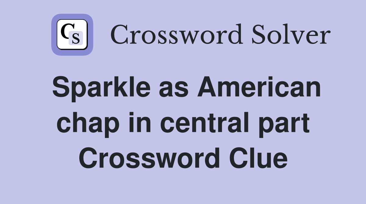 Sparkle as American chap in central part Crossword Clue