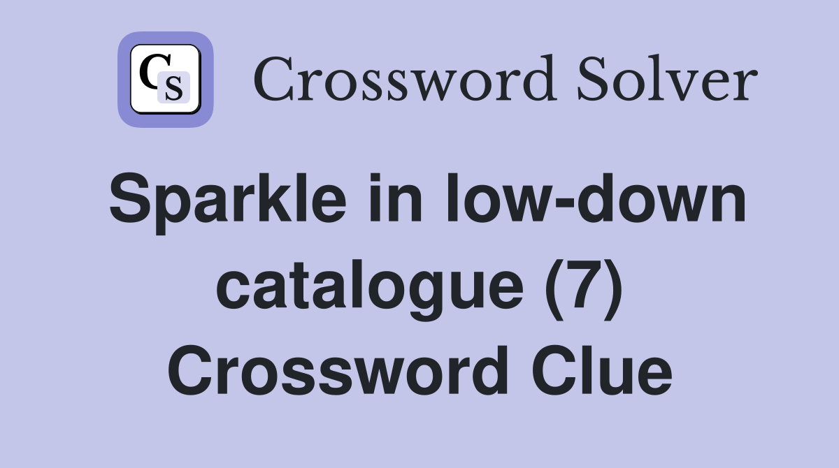 Sparkle in low-down catalogue (7) Crossword Clue