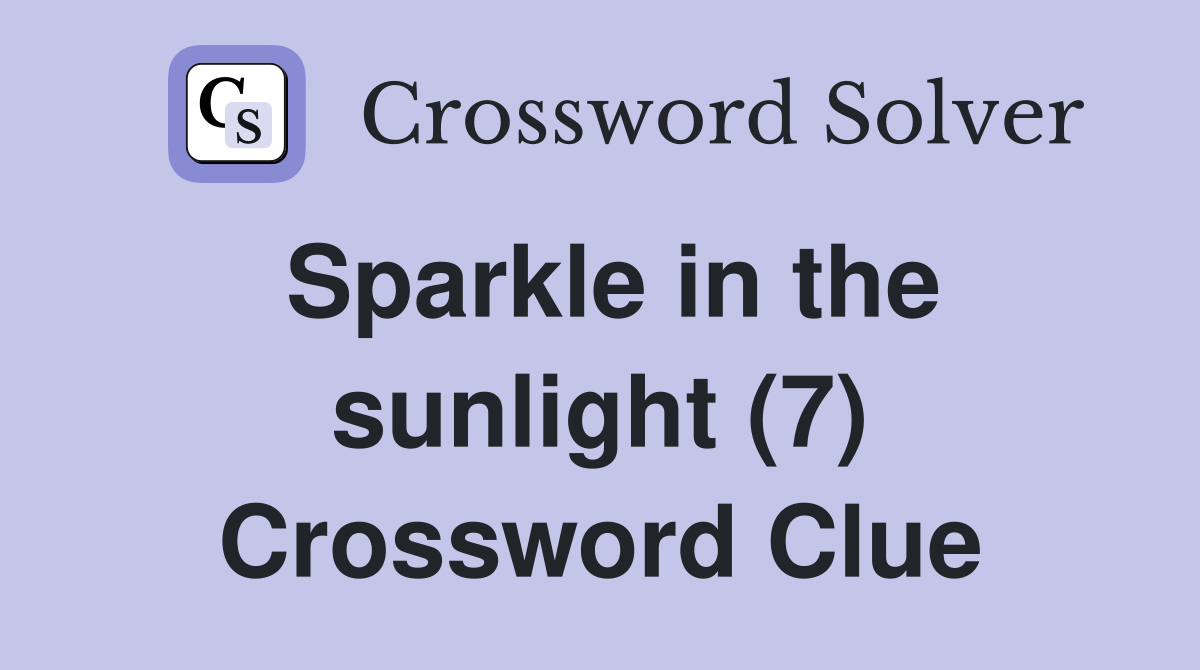 Sparkle in the sunlight (7) Crossword Clue