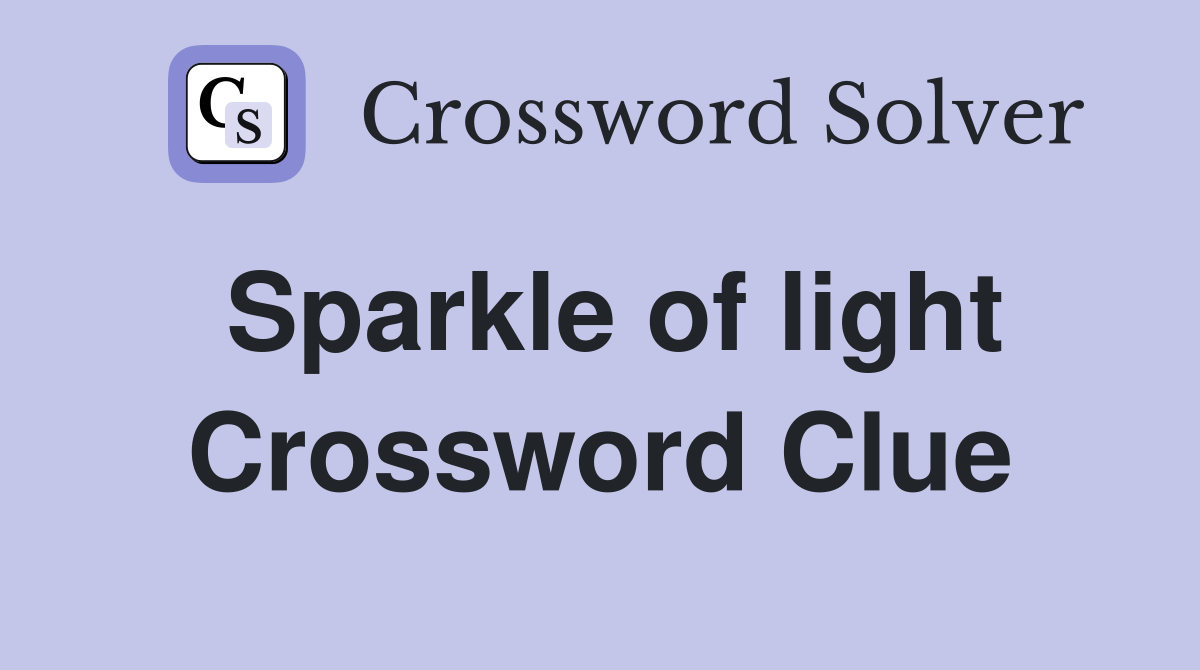 Sparkle of light Crossword Clue