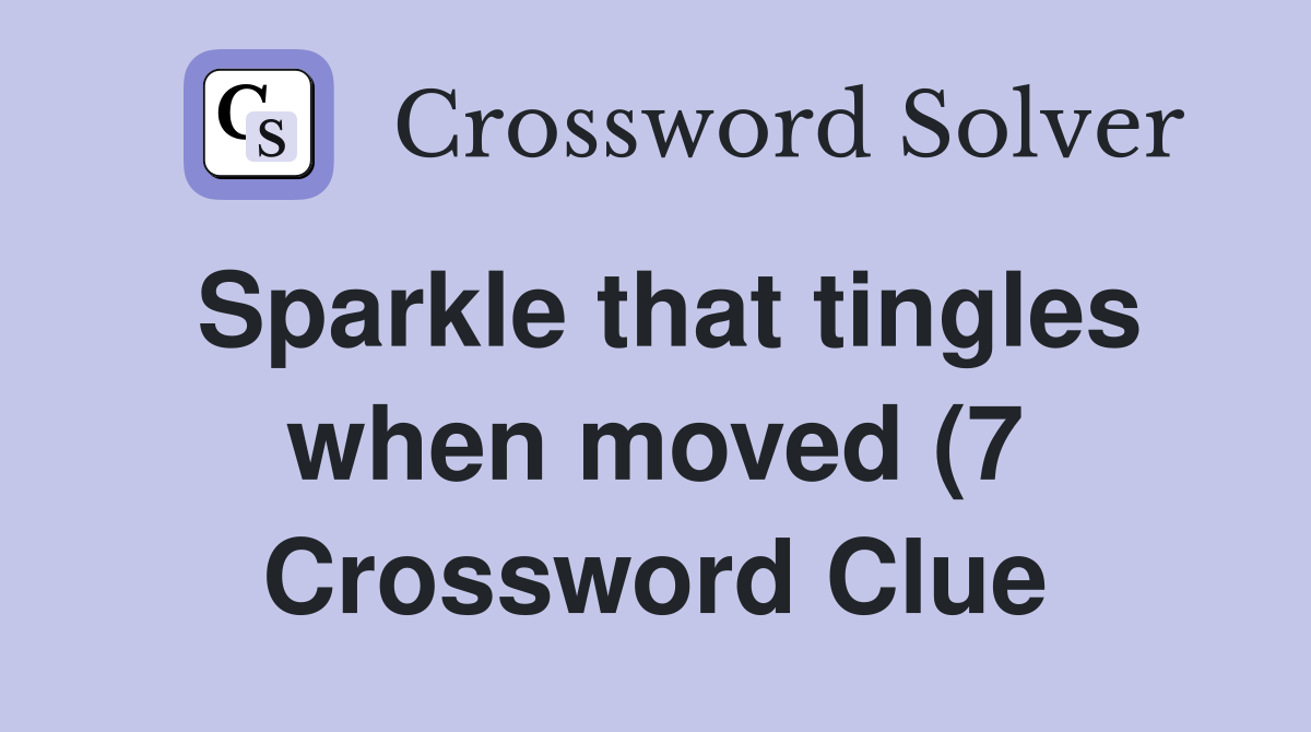 Sparkle that tingles when moved (7) Crossword Clue Answers Sparkle that tingles when moved (7) Crossword Clue Answers