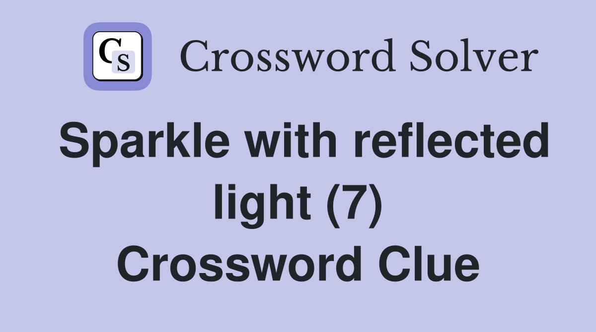 Sparkle with reflected light (7) Crossword Clue