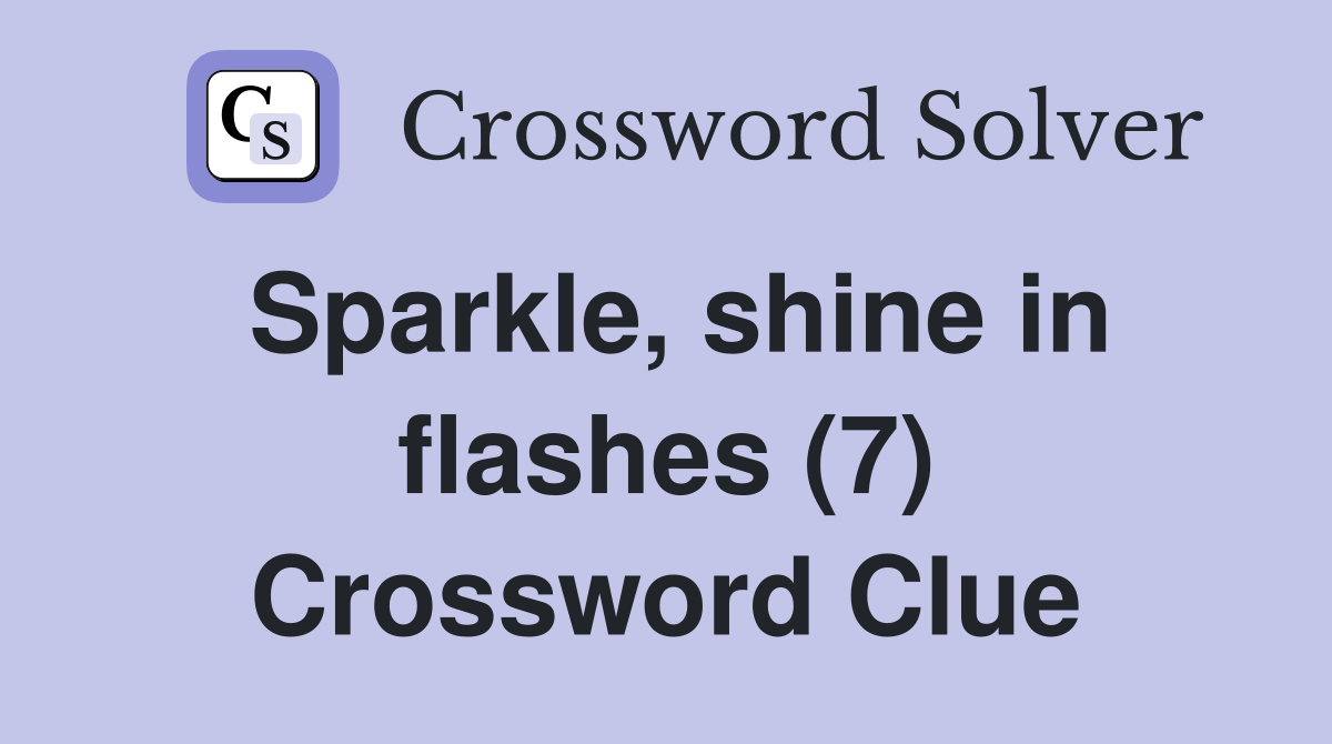 Sparkle, shine in flashes (7) Crossword Clue