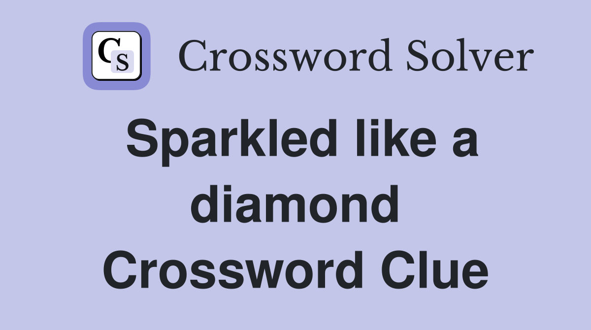 Sparkled like a diamond Crossword Clue