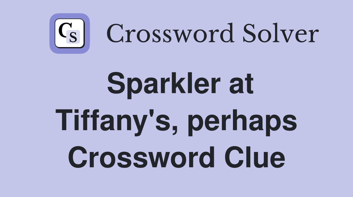 Sparkler at Tiffany's, perhaps Crossword Clue