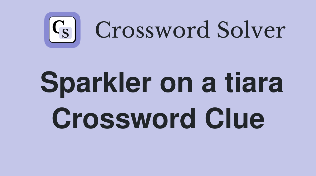 Sparkler on a tiara Crossword Clue