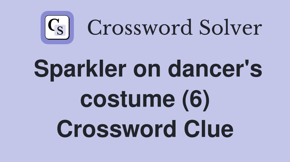 Sparkler on dancer's costume (6) Crossword Clue