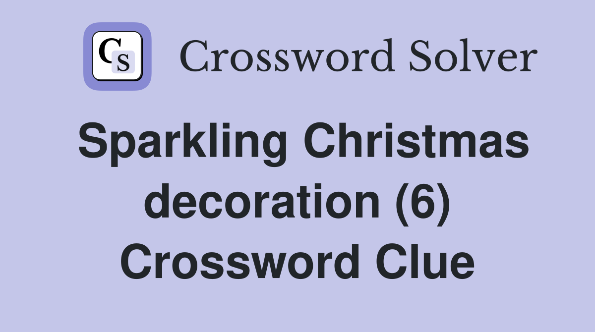 Sparkling Christmas decoration (6) Crossword Clue