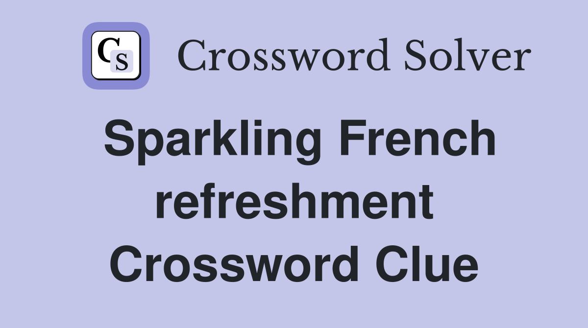 Sparkling French refreshment Crossword Clue