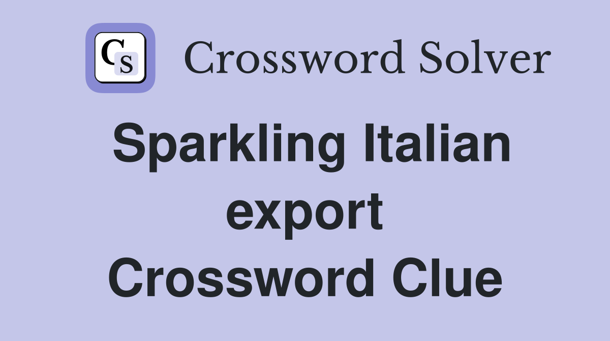 Sparkling Italian export Crossword Clue